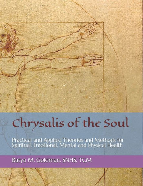 Chrysalis of the Soul: Practical and Applied Theories and Methods for Spiritual, Emotional, Mental and Physical Health