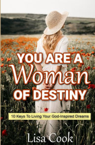 Title: You are a Woman of Destiny: 10 Keys to living your God inspired dreams, Author: Lisa Cook