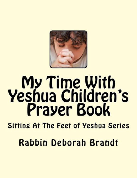 My Time With Yeshua Children's Prayer Book: Sitting At The Feet of Yeshua Series