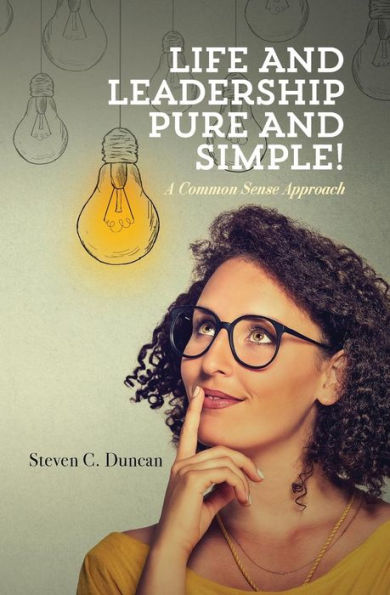 Life and Leadership Pure and Simple!: A Common Sense Approach
