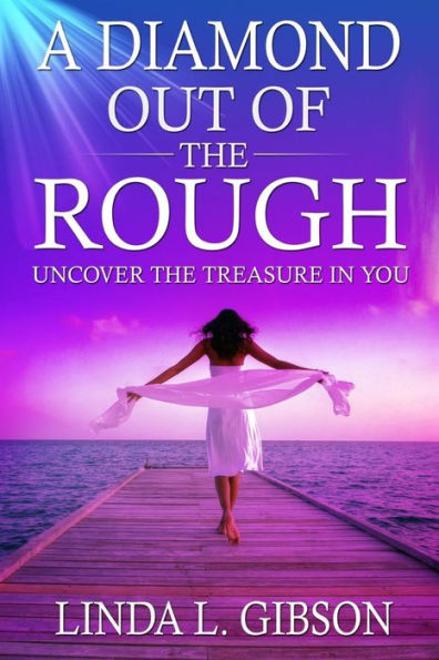 A diamond out of the rough: Uncover the treasure in you