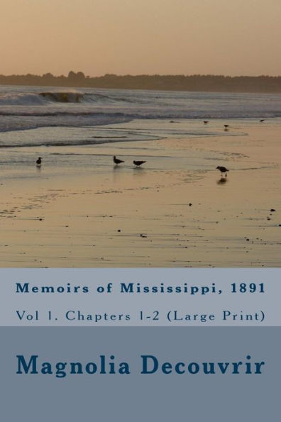 Memoirs of Mississippi, 1891: Vol 1. Chapters 1-2 (Large Print)