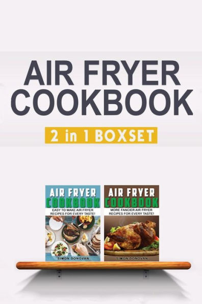 Air Fryer Cookbook: Easy And Fancy Recipes For Every Taste, 2in1 Box Set