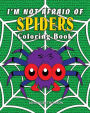 I'm Not Afraid Of SPIDERS Coloring Book: animal coloring books