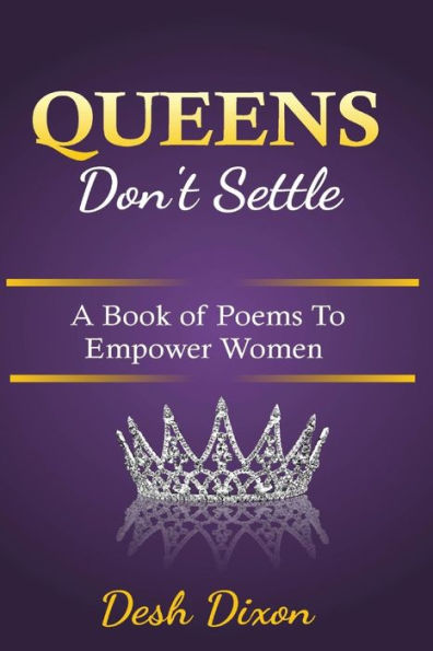 Queens Don't Settle: A Book of Poems To Empower Women