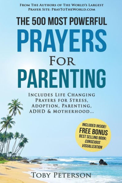 Prayer The 500 Most Powerful Prayers for Parenting: ncludes Life Changing Prayers for Stress, Adoption, Parenting, ADHD & Motherhood