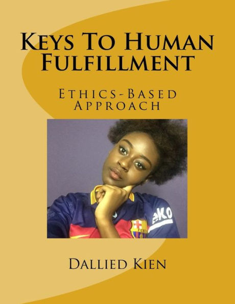 Keys To Human Fulfillment: Ethics-Based Approach