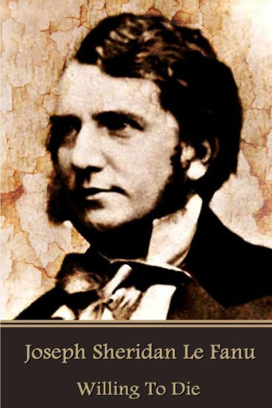 Joseph Sheridan Le Fanu - Willing To Die