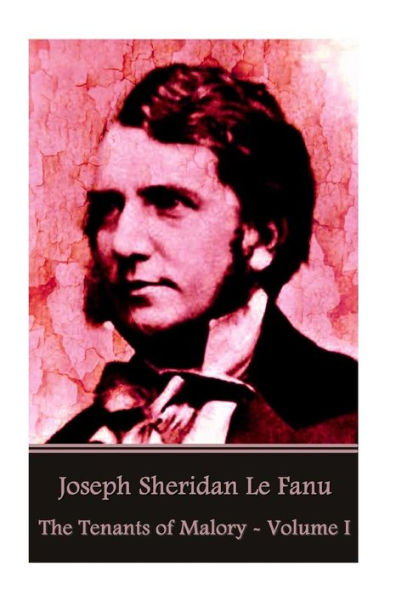 Joseph Sheridan Le Fanu - The Tenants of Malory - Volume I