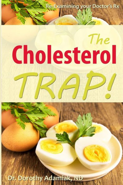 The Cholesterol Trap!: Re-Examining Your Doctor's Prescription