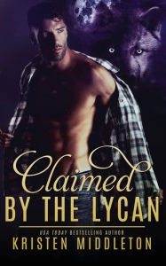 Title: Claimed by the Lycan, Author: K.L. Middleton