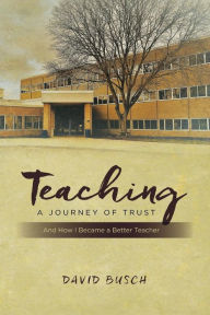 Title: Teaching - A Journey of Trust: And How I Became a Better Teacher, Author: David Busch
