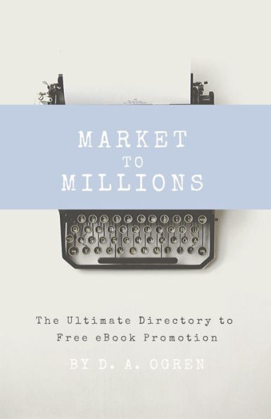 Market to Millions: The Ultimate Directory to Free eBook Promotion