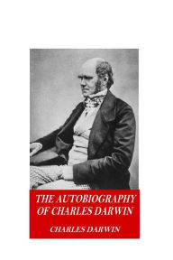 Title: The Autobiography of Charles Darwin, Author: Charles Darwin