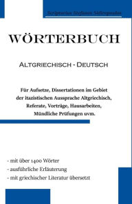 Title: Wï¿½rterbuch Altgriechisch - Deutsch: Fï¿½r Anfï¿½nger und Fortgeschrittene, Author: Scriptorius Stefanos Sidiropoulos
