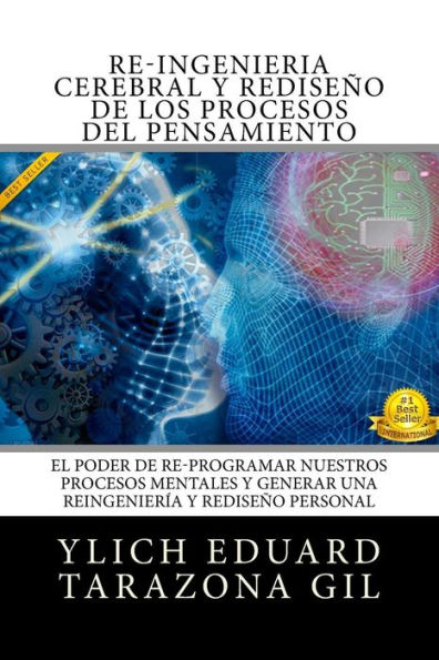 RE-INGENIERÍA CEREBRAL y RediseÑo de los Procesos del Pensamiento: El Poder de Re-Programar Nuestros Procesos Mentales y Generar una REINGENIERÍA y REDISEÑO PERSONAL