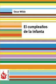 Title: El cumpleaños de la Infanta: (low csot). Edición limitada, Author: Oscar Wilde