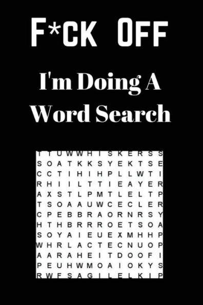 F*ck off I'm Doing a Word Search: Unwind and Relax with this Word Search Book