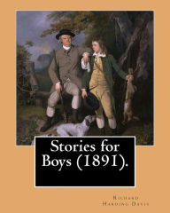 Title: Stories for Boys (1891). By: Richard Harding Davis, (illustrated): this book of boys stories is dedicated to my brother C. Belmont Davis (1866-1926)., Author: C. Belmont Davis