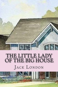 Title: The little lady of the big house (English Edition), Author: Jack London