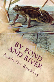 Title: By Pond and River: Illustrated, Author: Arabella Buckley