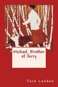 Title: Michael, Brother of Jerry, Author: Jack London