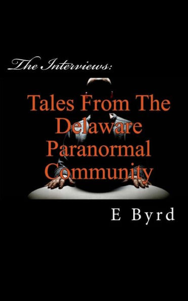 The Interviews.: Tales from the Paranormal Community.