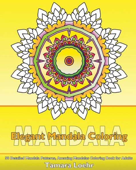 Elegant Coloring Book: 50 Detailed Mandala Patterns, Amazing Mandalas Coloring Book for Adults, Coloring Painting, Mandala Wonders Coloring and Calm Your Mind