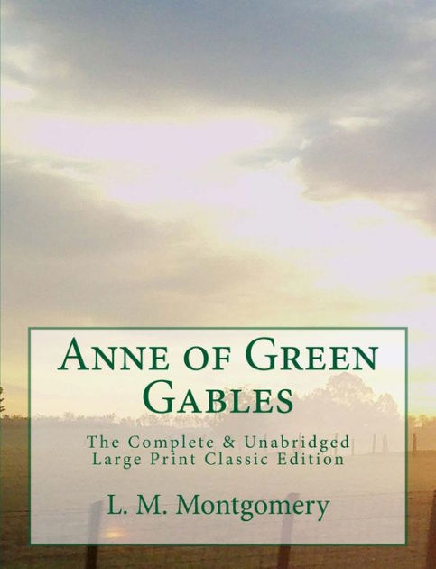 Anne of Green Gables The Complete & Unabridged Large Print Classic ...