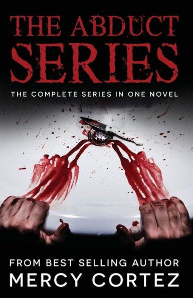 The Abduct Series: The Novel: All Three Books In One Novel