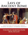 Lays of Ancient Rome. By: Thomas Babington Macaulay: Documentation for the TextInfo template.information about this edition. Lays of Ancient Rome is collection of ballads about heroic episodes in Roman history.