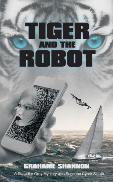 Tiger and the Robot: Chandler Gray and Saga the cyber detective search for a kidnapped billionaire