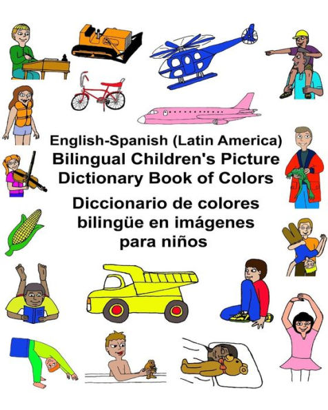 English-Spanish (Latin America) Bilingual Children's Picture Dictionary Book of Colors Diccionario de colores bilingüe en imágenes para niños