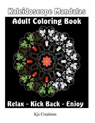 Kaleidoscope Mandala Adult Coloring Book: Relax and Create Colorful Works of Art