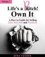 Life's a Pitch! Own It, Volume 1: A How-To Guide for Selling Your Best Self & Products