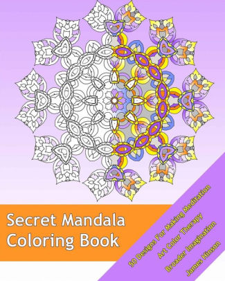 Secret Mandala 50 Designs For Making Meditation Art Color Therapy Broader Imagination For Insight Healing And Self Expressionpaperback - 