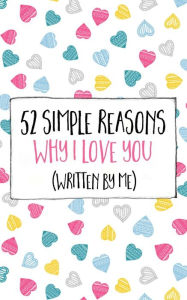 Title: 52 Simple Reasons Why I Love You (Written by Me), Author: Jim Erskine