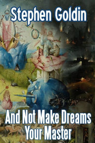 Title: And Not Make Dreams Your Master (Large Print Edition), Author: Stephen Goldin