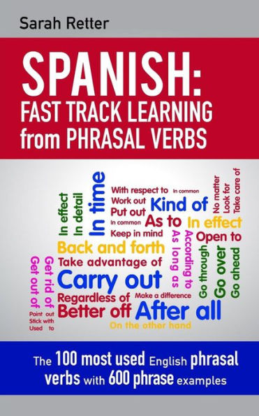 Spanish: Fast Track Learning from Phrasal Verbs: The 100 most used English phrasal verbs with 600 phrase examples.