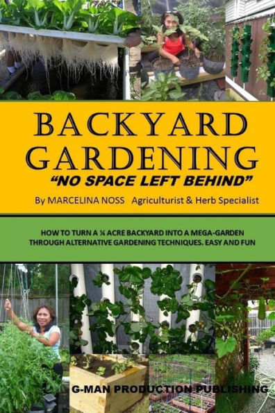 Backyard Gardening: No Space Left Behind - Turn A 1/4 Acre Backyard Into A Mega Garden