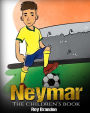 Neymar: The Children's Book. Fun, Inspirational and Motivational Life Story of Neymar Jr. - One of The Best Soccer Players in History.