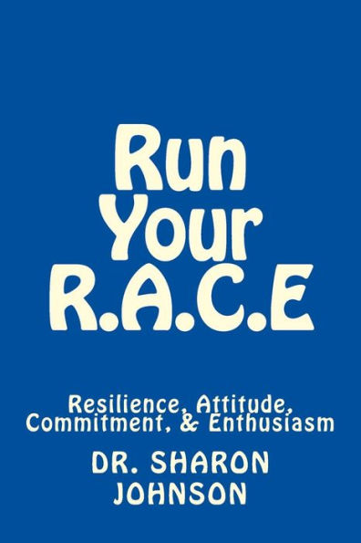 Run Your R.A.C.E: Success Workbook: Resilience, Attitude, Commitment, and Enthusiasm