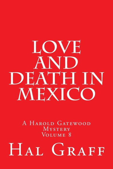 Love and Death in Mexico: A Harold Gatewood Mystery