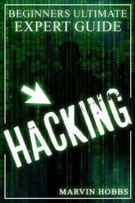 Title: Hacking: Beginners Ultimate Expert Guide, Author: Marvin Hobbs