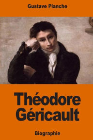 Title: Thï¿½odore Gï¿½ricault, Author: Gustave Planche