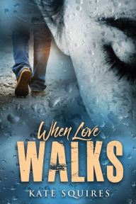 Title: When Love Walks, Author: Kate Squires