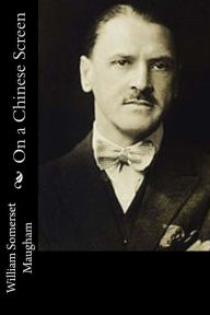 Title: On a Chinese Screen, Author: William Somerset Maugham