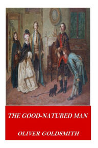 Title: The Good-Natured Man, Author: Oliver Goldsmith