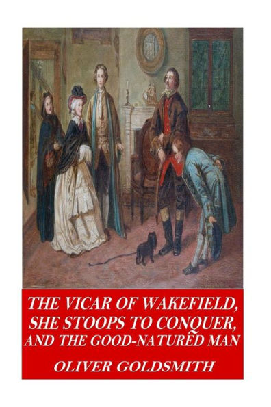 The Vicar of Wakefield, She Stoops to Conquer, and The Good-Natured Man