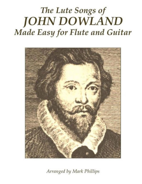 The Lute Songs of John Dowland Made Easy for Flute and Guitar